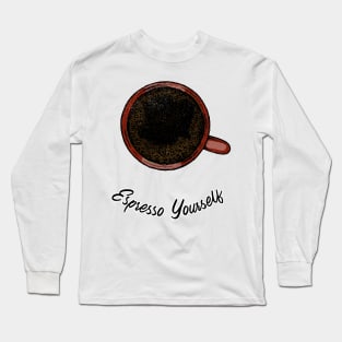 Expresso Yourself Long Sleeve T-Shirt